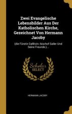 Zwei Evangelische Lebensbilder Aus Der Katholischen Kirche, Gezeichnet Von Hermann Jacoby: (die Fürstin Gallitzin.-Bischof Sailer Und Seine Freunde.).