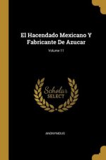 El Hacendado Mexicano Y Fabricante De Azucar; Volume 11