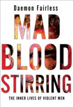 Mad Blood Stirring: The Inner Lives of Violent Men
