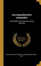 Les manufactures nationales: Les Gobelins, la Savonnerie, S?vres, Beauvais