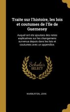 Traite sur l'histoire, les lois et coutumes de l'Ile de Guernesey: Auquel ont ete ajoutees des notes explicatives sur les changemens survenus depuis d