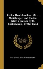 Afrika. Hand-Lexikon. Mit ... Abbildungen Und Karten. [with a Preface by H. Roskoschny.] Dritter Band