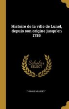 Histoire de la ville de Lunel, depuis son origine jusqu'en 1789