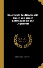 Geschichte Des Kantons St. Gallen Von Seiner Entstehung Bis Zur Gegenwart