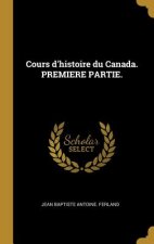 Cours d'histoire du Canada. PREMIERE PARTIE.