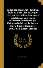Codex diplomaticus Flandri?, inde ab anno 1296 ad usque 1325; ou, Recueil de documents relatifs aux guerres et dissentions suscitées par Philippe-le-B