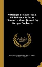 Catalogue des livres de la biblioth?que de feu M. Charles Le Blanc. [Introd. de] Georges Duplessis