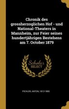 Chronik Des Grossherzoglichen Hof - Und National-Theaters in Mannheim, Zur Feier Seines Hundertjährigen Bestehens Am 7. October 1879