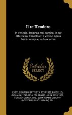 Il re Teodoro: In Venezia, dramma eroi-comico, in dur atti = le roi Theodore: a Venise, opera heroi-comique, in duex actes
