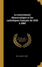 Le mouvement démocratique et les catholiques français de 1830 ? 1880