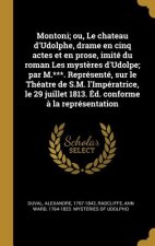 Montoni; ou, Le chateau d'Udolphe, drame en cinq actes et en prose, imité du roman Les myst?res d'Udolpe; par M.***. Représenté, sur le Théatre de S.M
