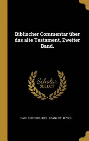 Biblischer Commentar Über Das Alte Testament, Zweiter Band.