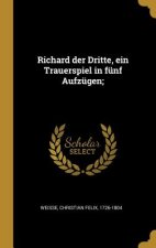 Richard Der Dritte, Ein Trauerspiel in Fünf Aufzügen;