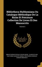 Bibliotheca Hulthemiana Ou Catalogue Méthodique De La Riche Et Précieuse Collection De Livres Et Des Manuscrits; Volume 5