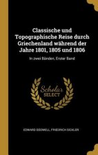 Classische Und Topographische Reise Durch Griechenland Während Der Jahre 1801, 1805 Und 1806: In Zwei Bänden, Erster Band