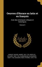 Oeuvres d'Horace en latin et en françois: Avec des remarques critiques et historiques; Volume 9