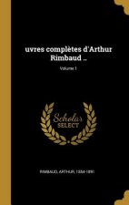 uvres compl?tes d'Arthur Rimbaud ..; Volume 1