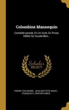 Colombine Mannequin: Comédie-parade, En Un Acte, En Prose, M?lée De Vaudevilles...