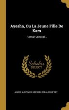 Ayesha, Ou La Jeune Fille De Kars: Roman Oriental...