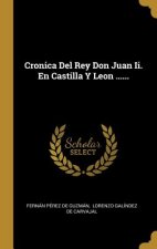 Cronica Del Rey Don Juan Ii. En Castilla Y Leon ......