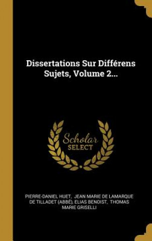 Dissertations Sur Différens Sujets, Volume 2...