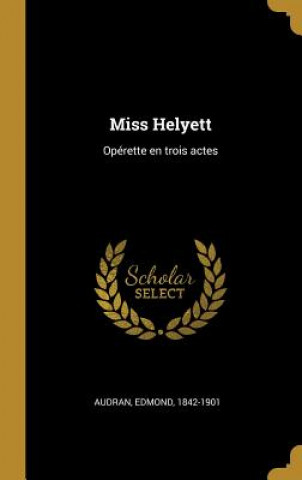 Miss Helyett: Opérette en trois actes