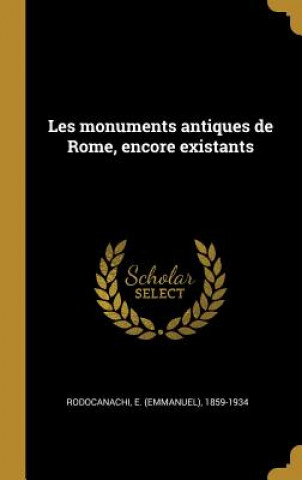 Les monuments antiques de Rome, encore existants