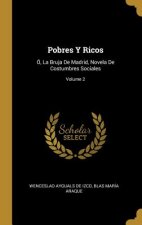 Pobres Y Ricos: Ó, La Bruja De Madrid, Novela De Costumbres Sociales; Volume 2