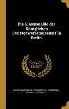 Die Glasgemälde Des Königlichen Kunstgewerbemuseums in Berlin.