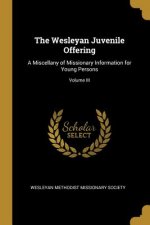 The Wesleyan Juvenile Offering: A Miscellany of Missionary Information for Young Persons; Volume III