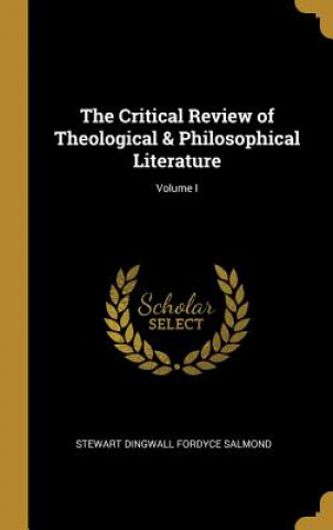 The Critical Review of Theological & Philosophical Literature; Volume I