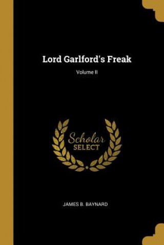 Lord Garlford's Freak; Volume II