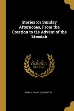 Stories for Sunday Afternoons, From the Creation to the Advent of the Messiah