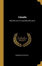 Canada: Why We Live in it and Why We Like It
