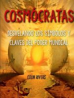 COSMOCRATAS : DESVELANDO LOS SIMBOLOS Y CLAVES DEL PODER MUNDIAL