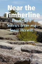 Near the Timberline: Poems and Stories from my Inner Hermit