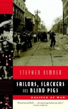 Sailors, Slackers, and Blind Pigs: Halifax at War