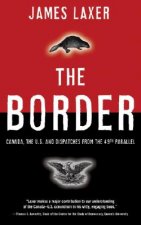 The Border: Canada, the Us and Dispatches from the 49th Parallel