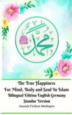 True Happiness For Mind, Body and Soul In Islam Bilingual Edition English Germany Standar Version