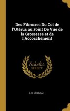 Des Fibromes Du Col de l'Utérus au Point De Vue de la Grossesse et de l'Accouchement
