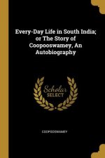 Every-Day Life in South India; or The Story of Coopooswamey, An Autobiography