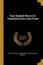 Easy English Pieces for Translation Into Latin Prose