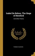 Isabel De Bohun, The Siege of Hereford: And Other Poems