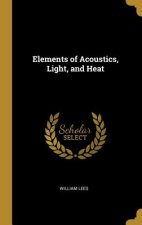 Elements of Acoustics, Light, and Heat