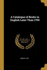A Catalogue of Books in English Later Than 1700
