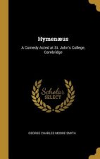 Hymen?us: A Comedy Acted at St. John's College, Cambridge