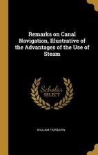 Remarks on Canal Navigation, Illustrative of the Advantages of the Use of Steam