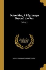Outre-Mer; A Pilgrimage Beyond the Sea; Volume II