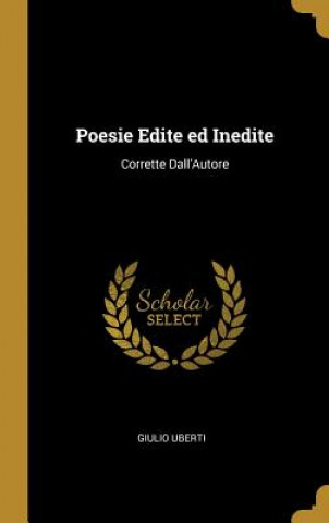 Poesie Edite ed Inedite: Corrette Dall'Autore