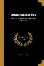 Management and Men: A Record of New Steps in Industrial Relations